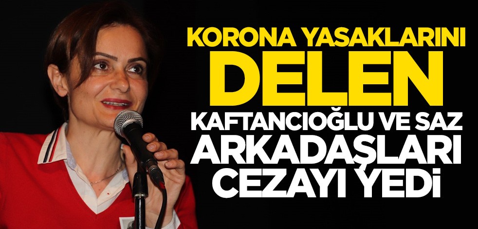 Korona tedbirlerini hiçe sayan Kaftancıoğlu ve saz arkadaşlarına ceza!