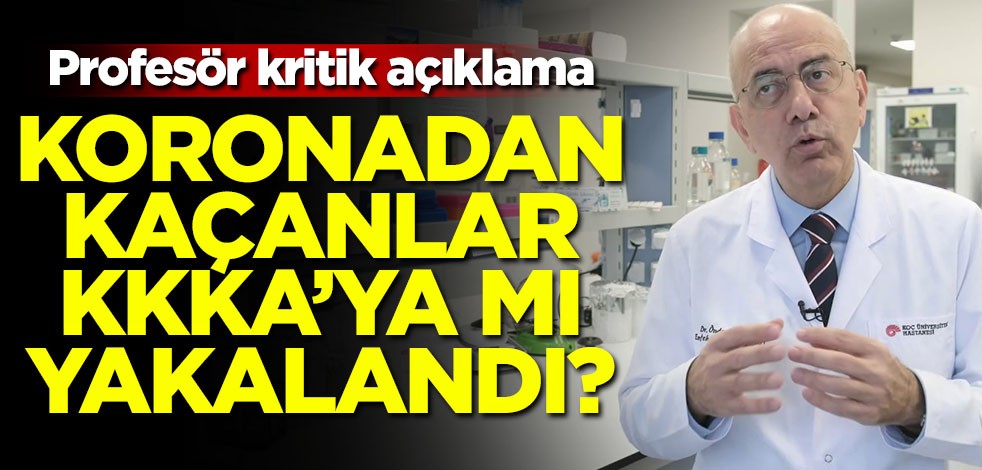 Koronadan kaçanlar KKKA'ya mı yakalandı? Profesör Önder Ergönül'den kritik açıklama