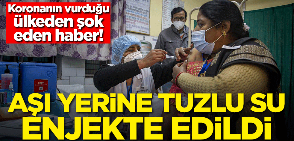 Koronanın vurduğu ülkeden şok eden haber! Aşı yerine tuzlu su enjekte edildi