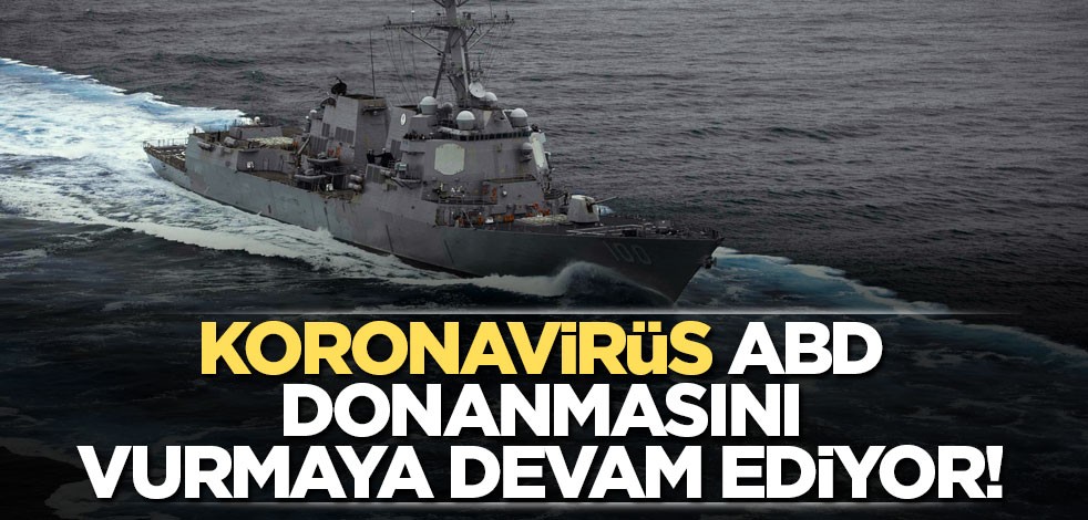 Koronavirüs ABD donanmasını vurmaya devam ediyor!