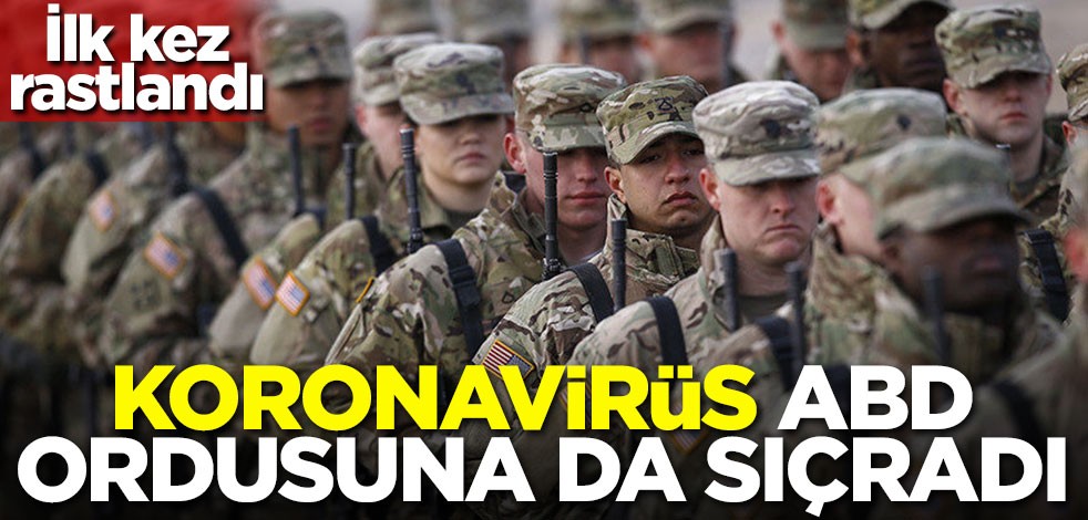 Koronavirüs ABD ordusuna da sıçradı