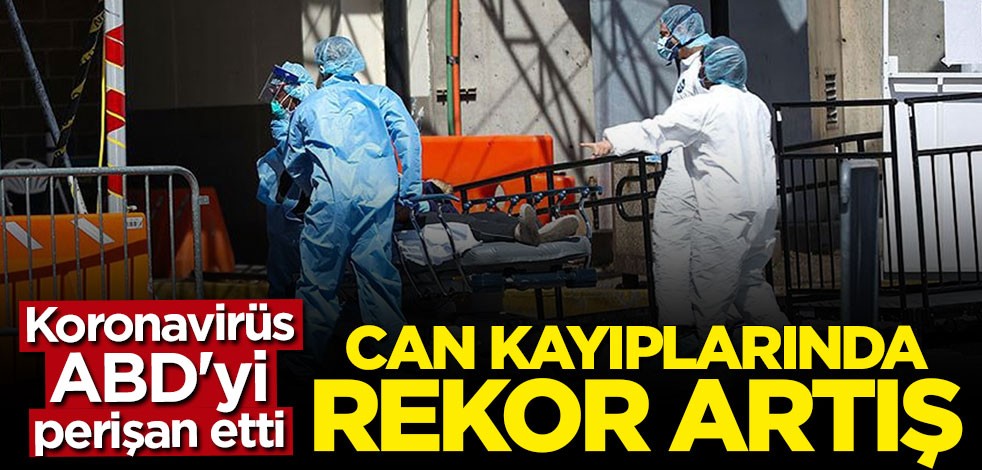 Koronavirüs ABD'yi perişan etti: Can kayıplarında rekor artış