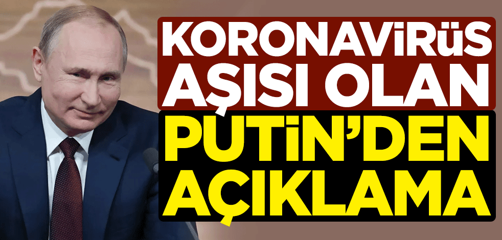 Koronavirüs aşısı olan Putin'den açıklama