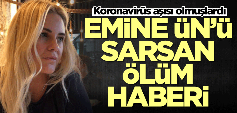 Koronavirüs aşısı olmuşlardı! Emine Ün'ü sarsan ölüm haberi
