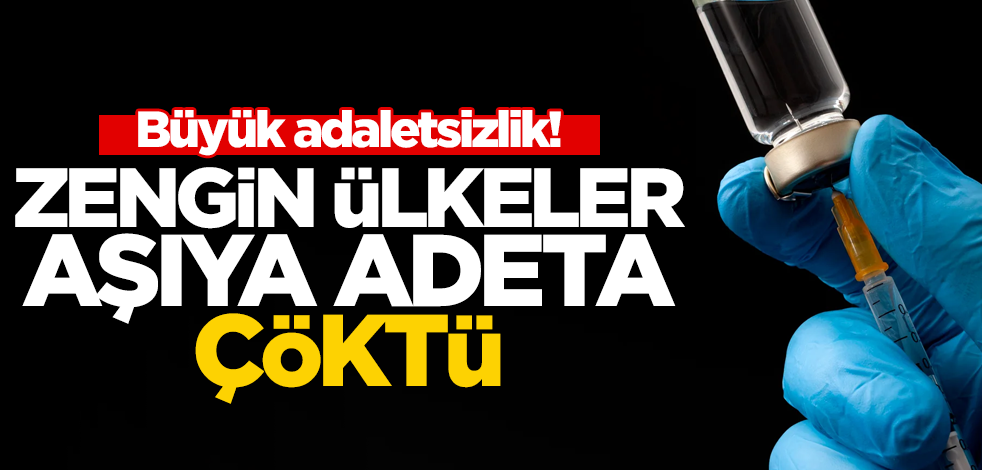 Koronavirüs aşısında büyük adaletsizlik! Şimdiden yüzde 54'ü zengin ülkelere gitti