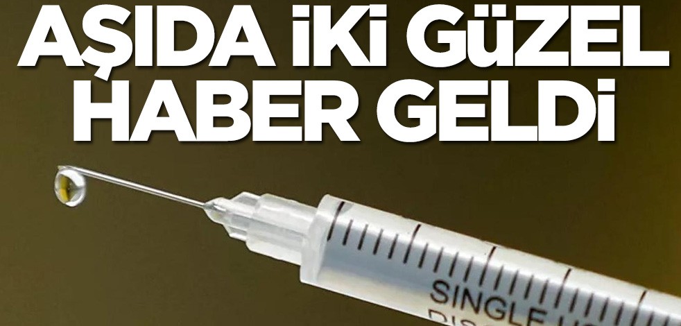 Koronavirüs aşısından iki güzel haber geldi