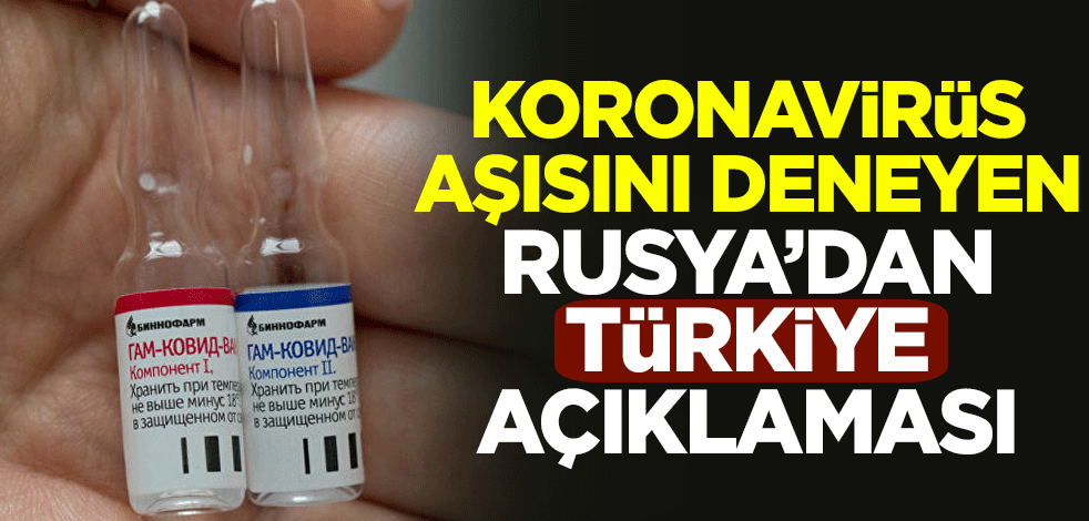 Koronavirüs aşısını deneyen Rusya'dan Türkiye açıklaması
