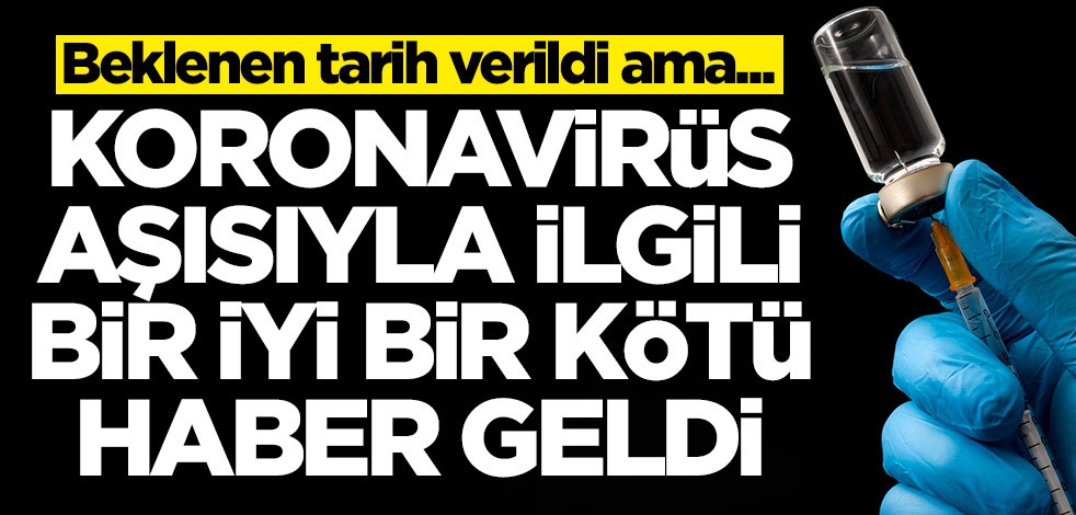Koronavirüs aşısıyla ilgili bir iyi bir kötü haber