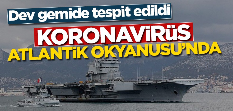 Koronavirüs Atlantik Okyanusu’nda! Dev gemide tespit edildi