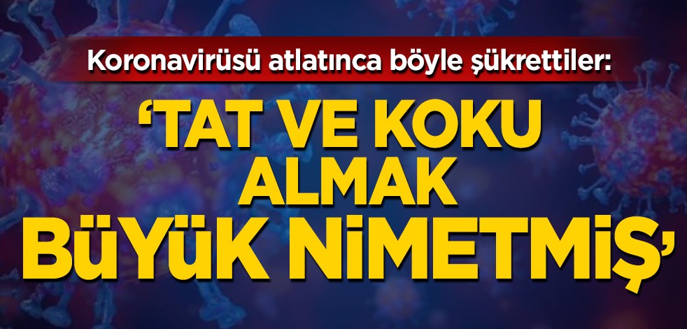 Koronavirüs atlattıktan sonra bakın neye şükretti