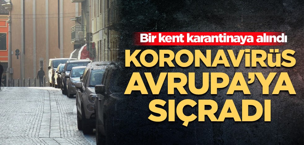 Koronavirüs Avrupa’ya sıçradı