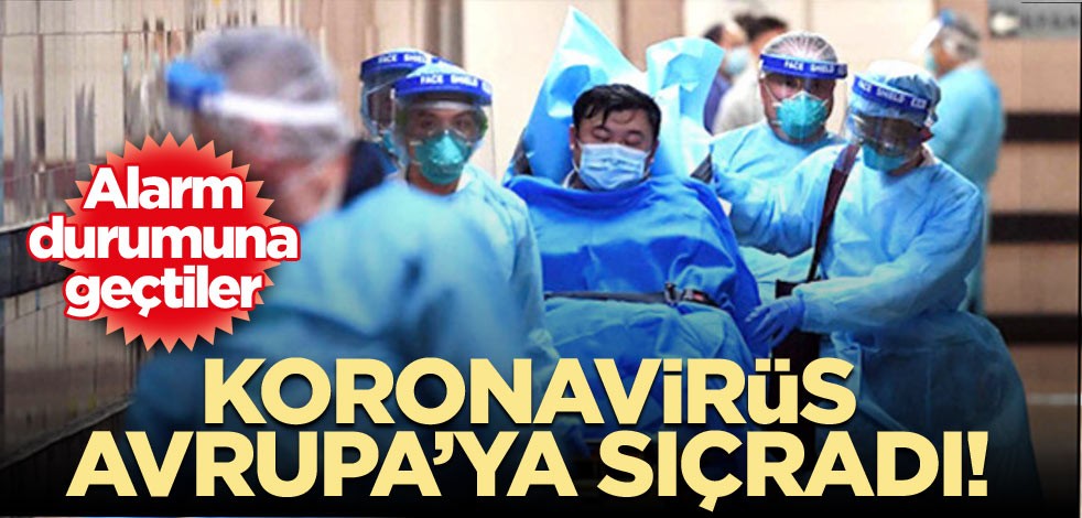Koronavirüs Avrupa’ya sıçradı! Alarm durumuna geçtiler