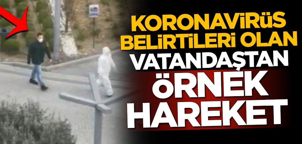 Koronavirüs belirtileri olan vatandaştan örnek hareket