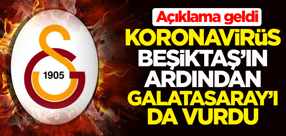 Koronavirüs Beşiktaş'ın ardından Galatasaray'ı vurdu! Açıklama geldi