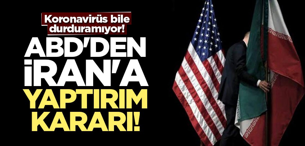 Koronavirüs bile durduramıyor! ABD'den 'İran'a yaptırım' kararı