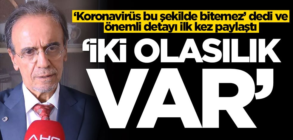 ‘Koronavirüs bu şekilde bitemez’ diyen Prof. Dr. Mehmet Ceyhan önemli detayı ilk kez paylaştı
