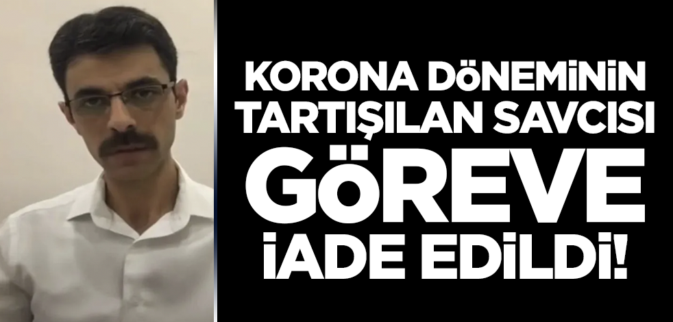 Koronavirüs döneminin tartışılan Savcısı Eyüp Akbulut göreve iade edildi!