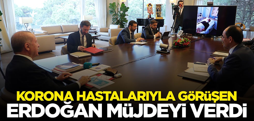 Koronavirüs hastalarıyla görüşen Cumhurbaşkanı Erdoğan müjdeyi verdi: Güzel günler yakın