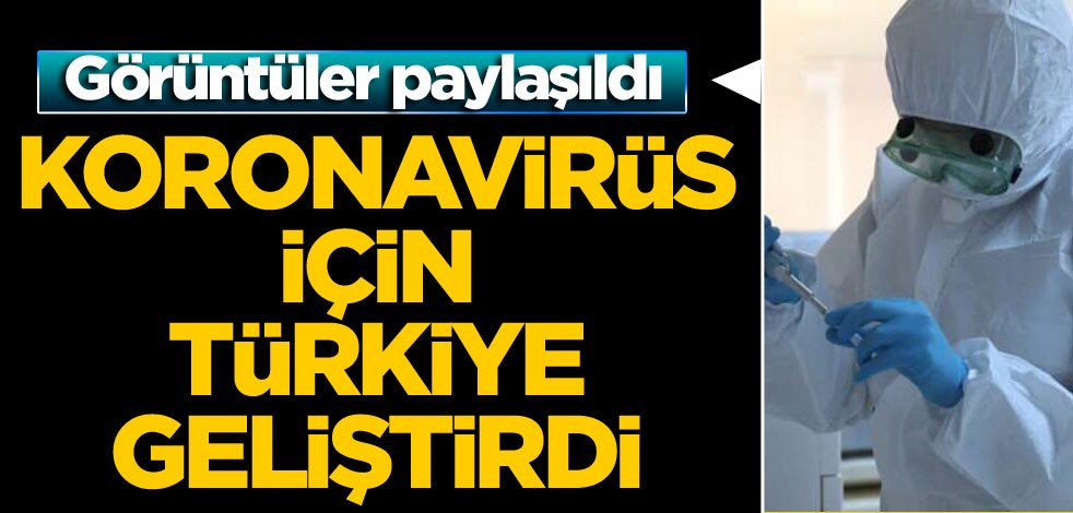 Koronavirüs için Türkiye geliştirdi! Görüntüler paylaşıldı