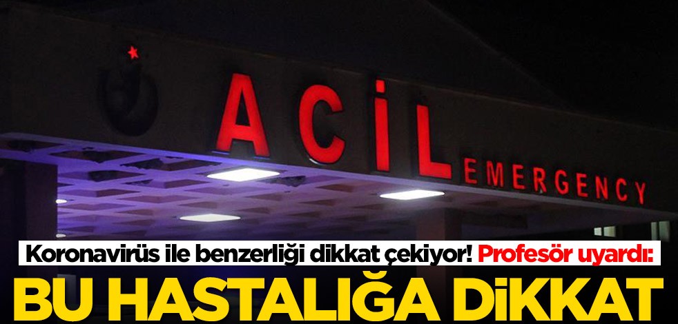 Koronavirüs ile benzerliği dikkat çekiyor! Profesör 'Bu hastalığa dikkat' diyerek uyardı