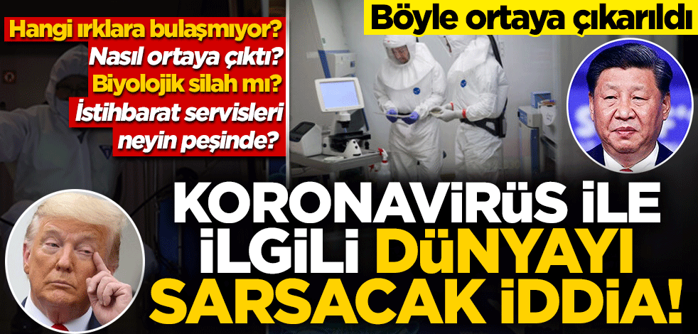 Koronavirüs ile ilgili dünyayı sarsacak iddia! Böyle ortaya çıkarıldı