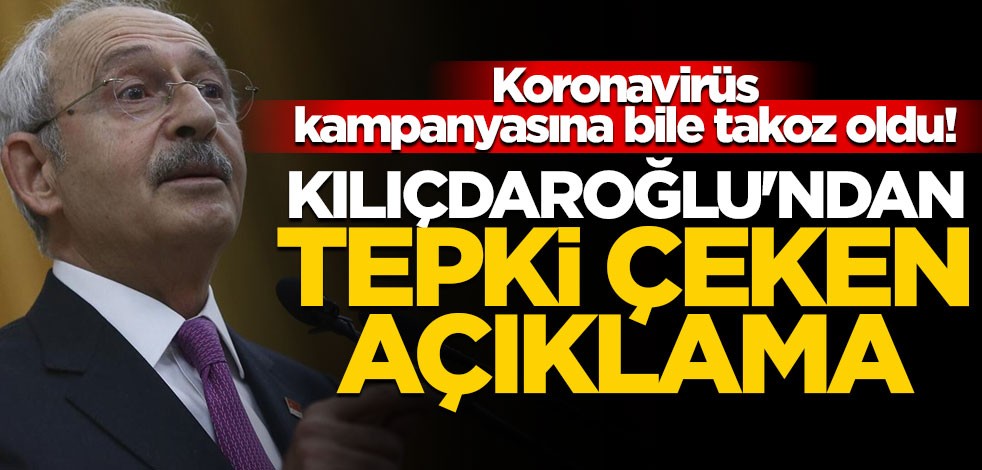 Koronavirüs kampanyasına bile takoz oldu! Kılıçdaroğlu'ndan tepki çeken açıklama