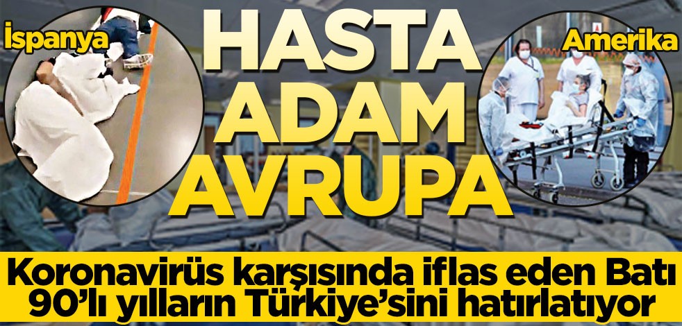 Koronavirüs karşısında iflas eden batı, 90’lı yılların Türkiye’sini hatırlatıyor
