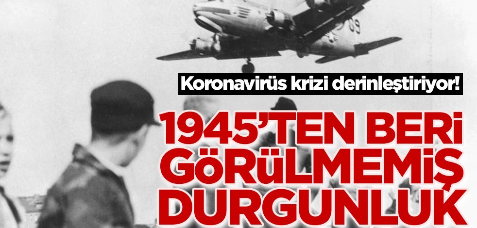 Koronavirüs krizi derinleştiriyor! 1945’ten beri görülmemiş durgunluk