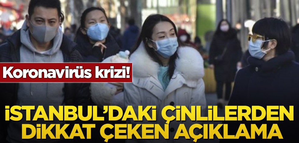 Koronavirüs krizi! İstanbul’daki Çinlilerden dikkat çeken açıklama