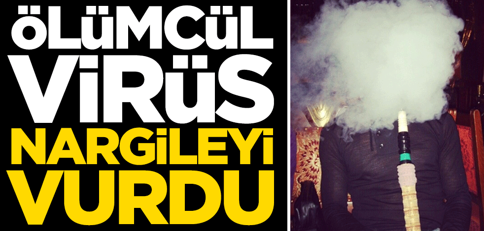 Koronavirüs nargileyi vurdu