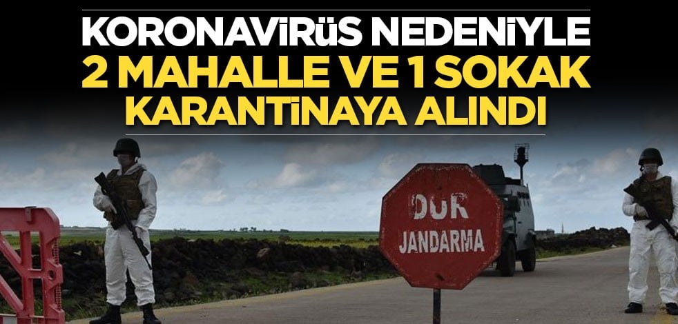 Koronavirüs nedeniyle 2 mahalle, 1 sokak, 11 bina karantinaya alındı