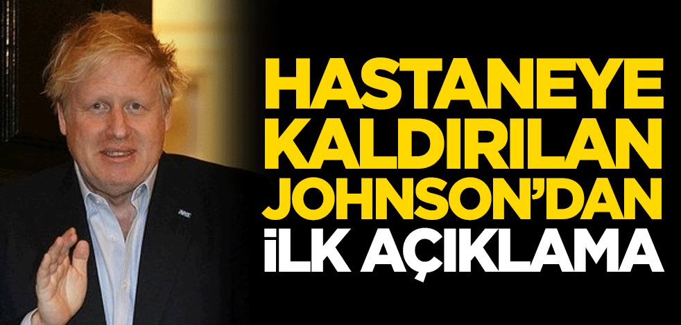 Koronavirüs nedeniyle hastaneye kaldırılan İngiltere Başbakanı Boris Johnson'dan açıklama