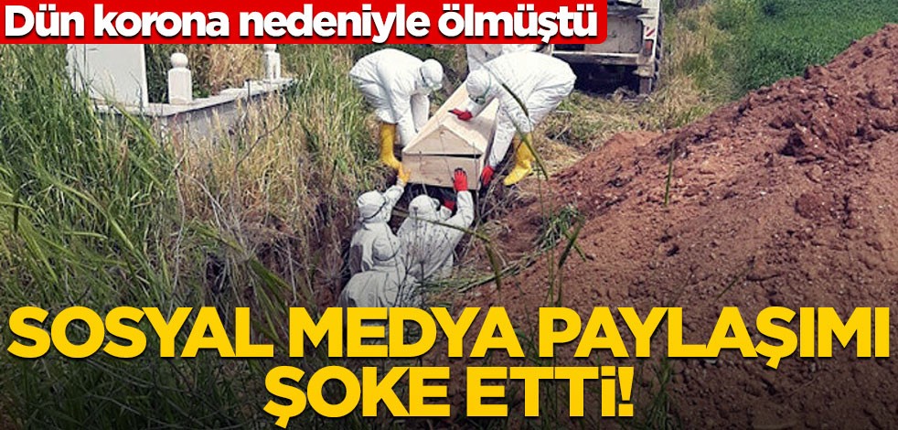 Koronavirüs nedeniyle hayatını kaybeden şahsın sosyal medya hesabında şoke eden paylaşım!