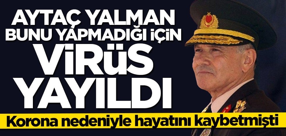 Koronavirüs nedeniyle hayatını kaybetmişti: Aytaç Yalman bunu yapmadığı için virüs yayıldı