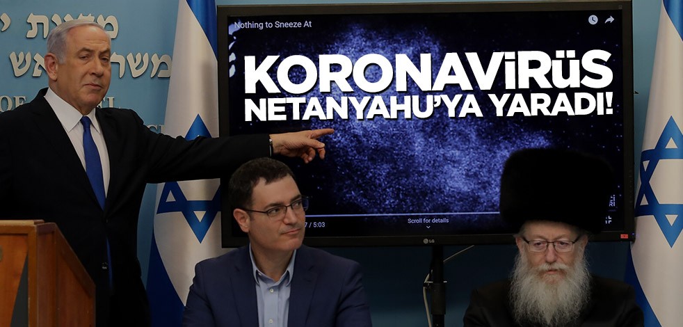 Koronavirüs Netanyahu’ya yaradı!