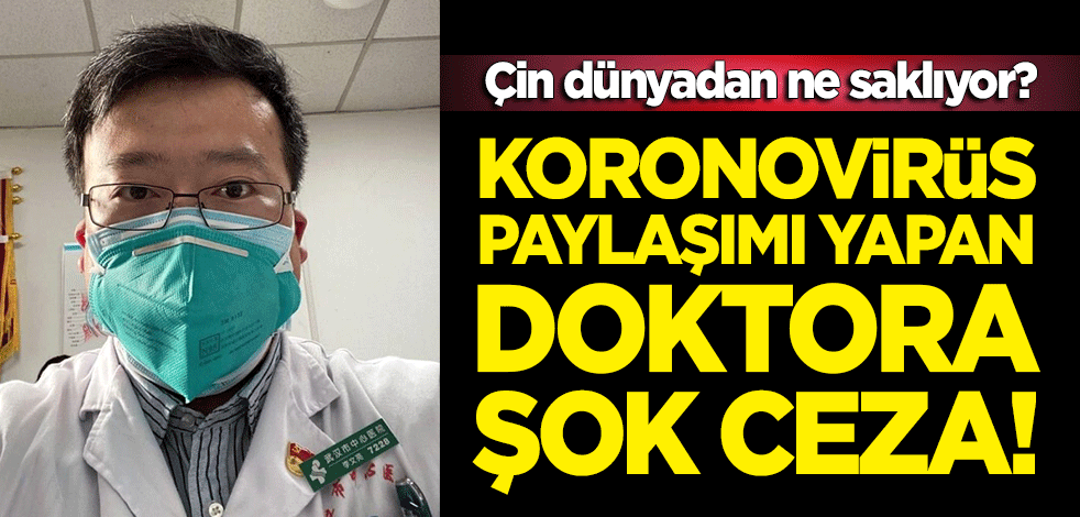 Koronavirüs paylaşımı yapan doktora şok ceza! Çin dünyadan ne saklıyor?