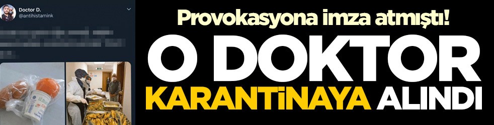 Koronavirüs provokasyonuna imza atmıştı! O doktor yakalanıp karantinaya alındı