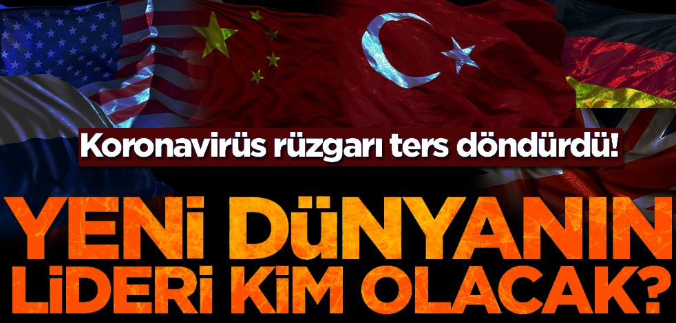 Koronavirüs rüzgarı ters döndürdü! Yeni dünyanın lideri kim olacak?