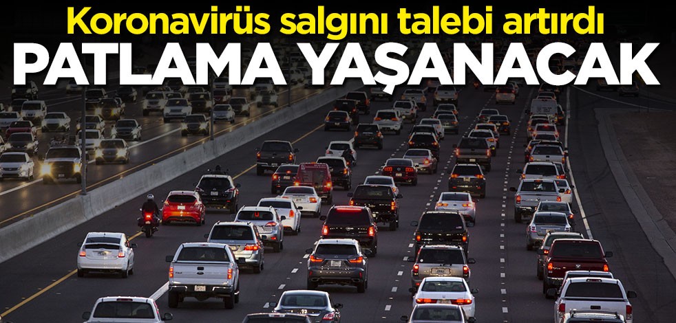 Koronavirüs salgını araç talebini artırdı: Patlama yaşanacak