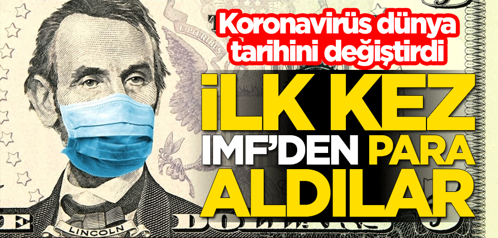 Koronavirüs salgını dünya tarihini değiştirdi! İlk kez IMF'den para aldılar