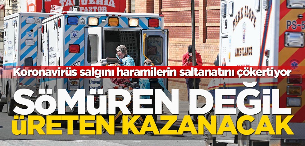 Sömüren değil üreten kazanacak