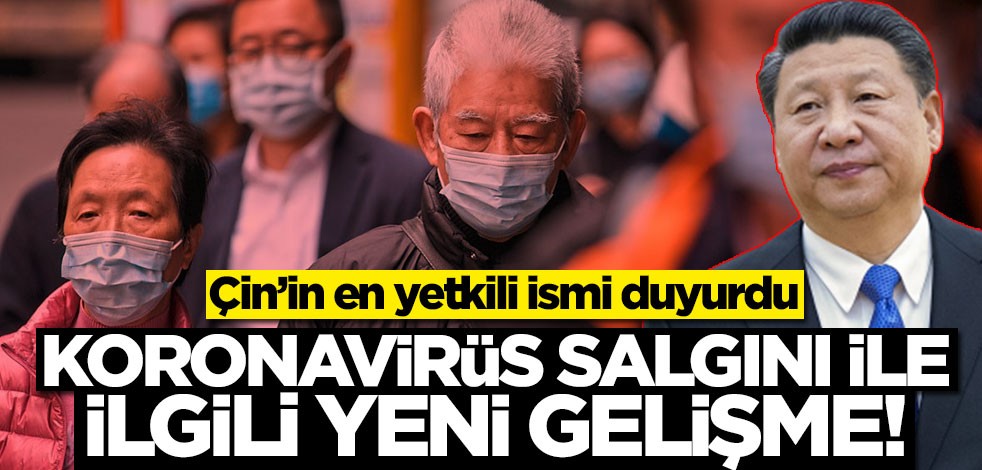 Koronavirüs salgını ile ilgili yeni gelişme! Çin’in en yetkili ismi duyurdu