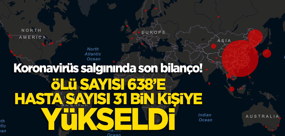 Koronavirüs salgınında ölü sayısı 638, hasta sayısı 31 bin kişiye yükseldi