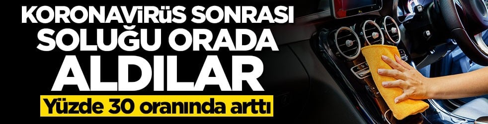 Koronavirüs sonrası araç sahipleri soluğu orada aldı: Yüzde 30 arttı