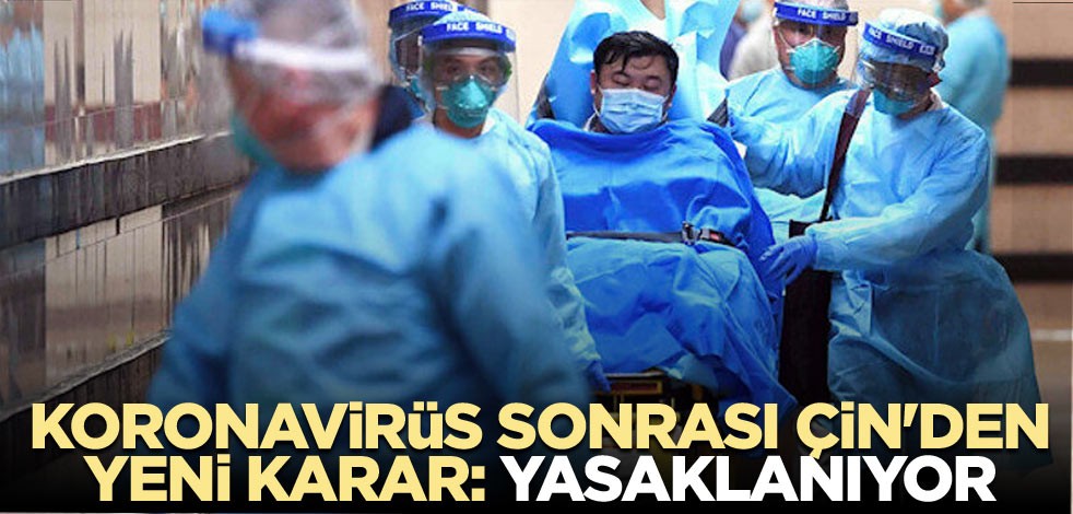 Koronavirüs sonrası Çin'den yeni karar: Yasaklanıyor