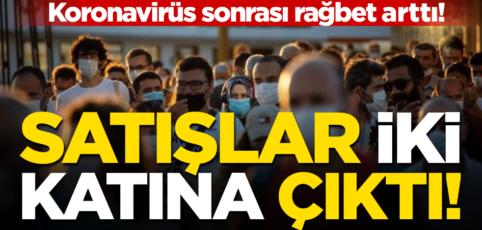 Koronavirüs sonrası rağbet arttı! Satışlar iki katına çıktı