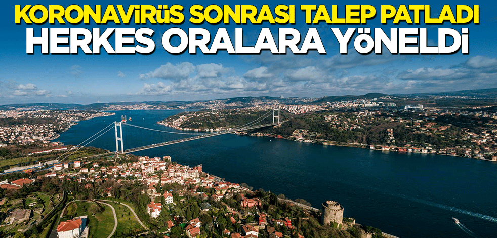 Koronavirüs sonrası talep patladı: Herkes o bölgelere yöneldi