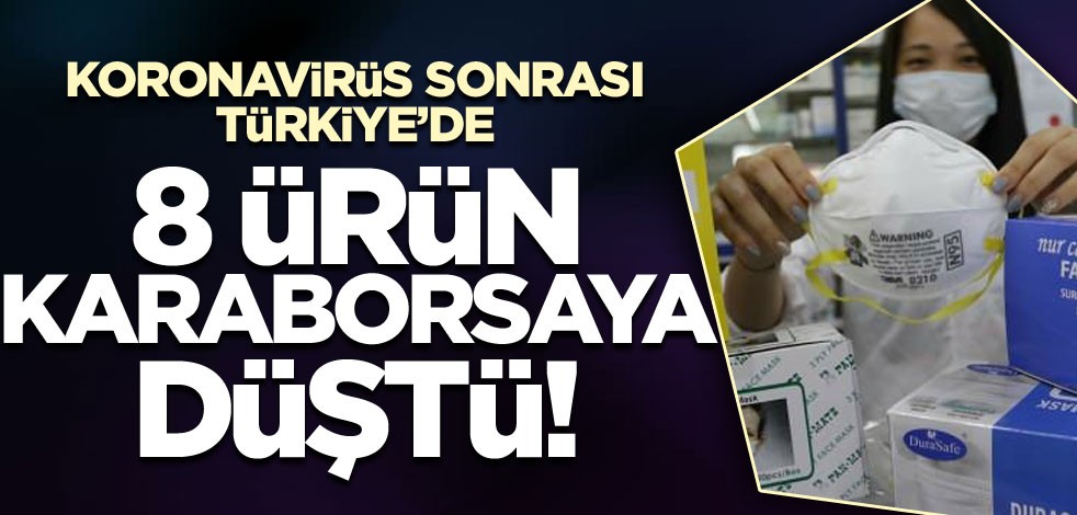 Koronavirüs sonrası Türkiye'de 8 ürün karaborsaya düştü