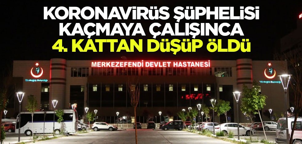 Koronavirüs şüphelisi dördüncü kattan atlayınca öldü