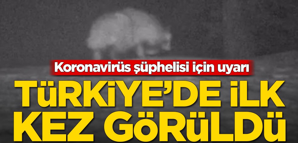 Koronavirüs şüphelisi için uyarı! Türkiye’de ilk kez görüldü